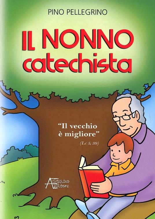 Il nonno catechista. «Il vecchio è migliore» - Pino Pellegrino - copertina