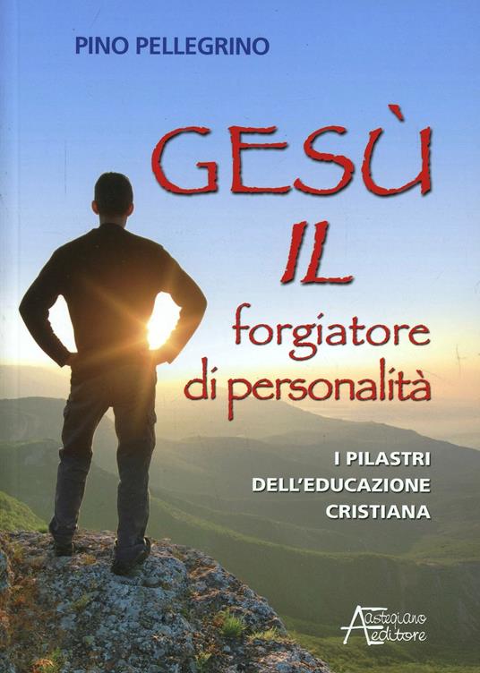 Gesù il forgiatore di personalità - Pino Pellegrino - copertina