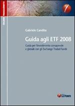 Guida agli ETF 2008. Guida per l'investimento consapevole e globale con gli exchange traded funds