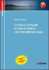 La tutela cautelare in tema di marchi e di concorrenza sleale - Davide Cesiano - copertina