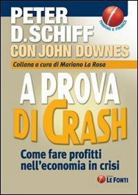 A prova di crash. Come fare profitti nell'economia in crisi - Peter D. Schiff,John Downes - copertina
