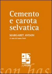 Cemento e carota selvatica - Margaret Avison - copertina