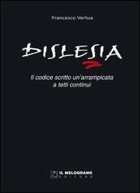 Dislesia. Il codice scritto, una arrampicata a tetti continui - Francesco Vertua - copertina