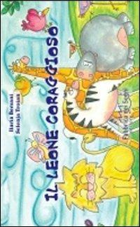Il leone coraggioso. Ediz. illustrata - Ilaria Bersani,Selenja Troian - copertina