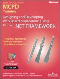 Designing and developing Web-based applications using Microsoft .NET Framework. MCPD Training. Esame 70-547. Con DVD. Con CD-ROM - copertina