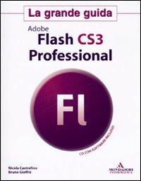 Adobe Flash CS3 Professional. La grande guida. Con CD-ROM - Nicola Castrofino,Bruno Gioffrè - copertina
