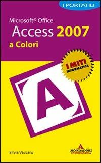 Microsoft Office Access 2007. I portatili a colori - Silvia Vaccaro - copertina
