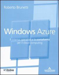 Windows Azure. Il sistema operativo e la piattaforma per il cloud computing - Roberto Brunetti - copertina