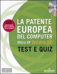 La patente europea del computer. Office XP, Syllabus 5.0. Test e Quiz. Con CD-ROM - Paolo Pezzoni,Sergio Pezzoni,Silvia Vaccaro - copertina