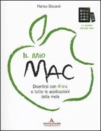 Il mio Mac. Divertirsi con iLife e tutte le applicazioni della mela - Matteo Discardi - copertina