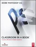 Adobe Photoshop CS5. Classroom in a book. Il corso ufficiale di Adobe Systems
