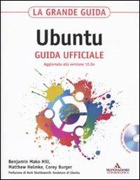 La grande guida Ubuntu. Guida ufficiale. Con CD-ROM - Benjamin Mako Hill,Matthew Helmke,Corey Burger - copertina