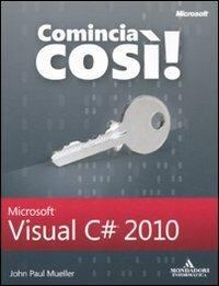 Comincia così! Microsoft Visual C# 2010 - John Paul Mueller - copertina