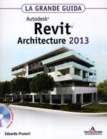 Autodesk Revit Architecture 2013. La grande guida. Con CD-ROM