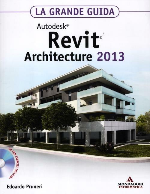 Autodesk Revit Architecture 2013. La grande guida. Con CD-ROM - Edoardo Pruneri - copertina