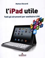 L' iPad utile. Tutti gli strumenti per sostituire il PC