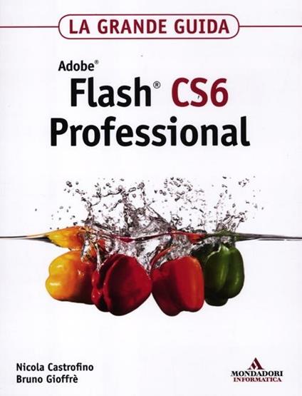 Adobe Flash CS6 professional. La grande guida - Nicola Castrofino,Bruno Gioffrè - copertina