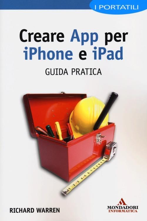 Creare App per iPhone e iPad. Guida pratica - Richard Warren - copertina