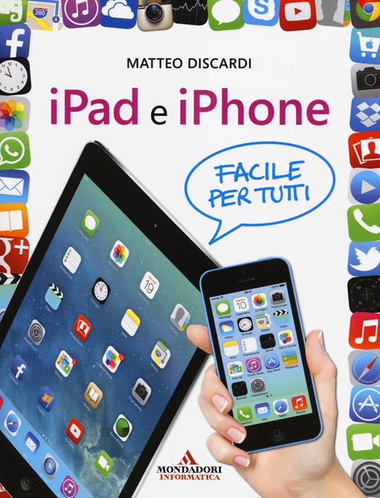 iPad e iPhone. Facile per tutti - Matteo Discardi - copertina