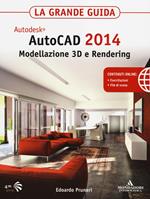 Autodesk. AutoCAD 2014. Modellazione 3D e Rendering. La grande guida