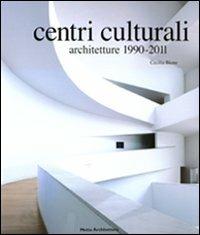 Centri culturali. Architetture 1990-2011 - Cecilia Bione - copertina