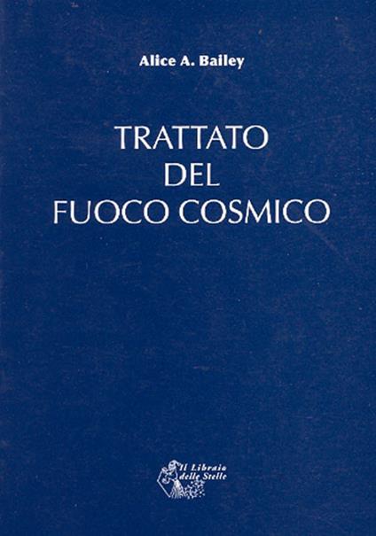 Trattato del fuoco cosmico - Alice A. Bailey - copertina