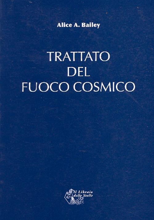Trattato del fuoco cosmico - Alice A. Bailey - copertina