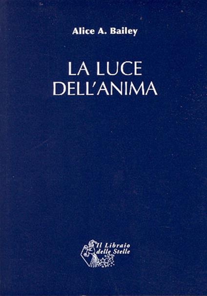 La luce dell'anima - Alice A. Bailey - copertina