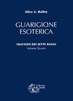 Trattato dei sette raggi. Vol. 4: Guarigione esoterica.