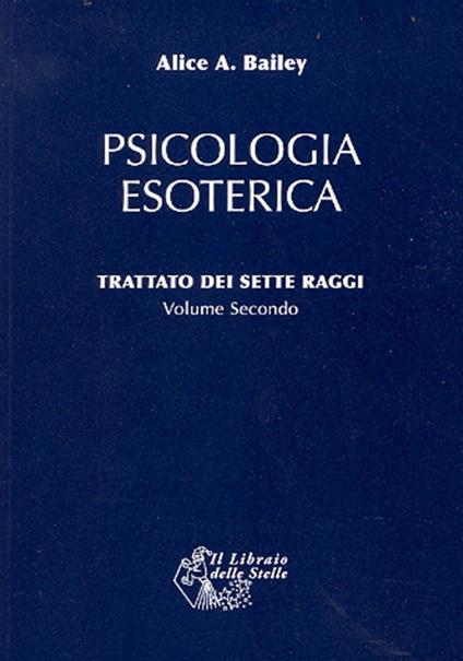 Trattato dei sette raggi. Vol. 2: Psicologia esoterica - Alice A. Bailey - copertina