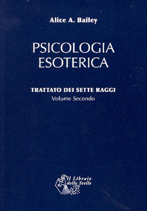Trattato dei sette raggi. Vol. 2: Psicologia esoterica - Alice A. Bailey - copertina