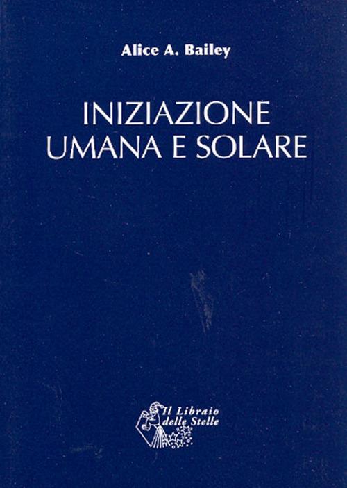 Iniziazione umana e solare - Alice A. Bailey - copertina