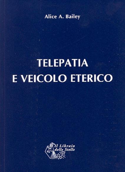 Telepatia e veicolo eterico - Alice A. Bailey - copertina