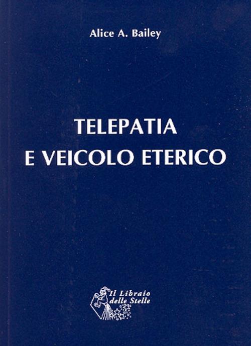 Telepatia e veicolo eterico - Alice A. Bailey - copertina
