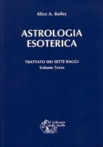 Trattato dei sette raggi. Vol. 3: Astrologia esoterica.