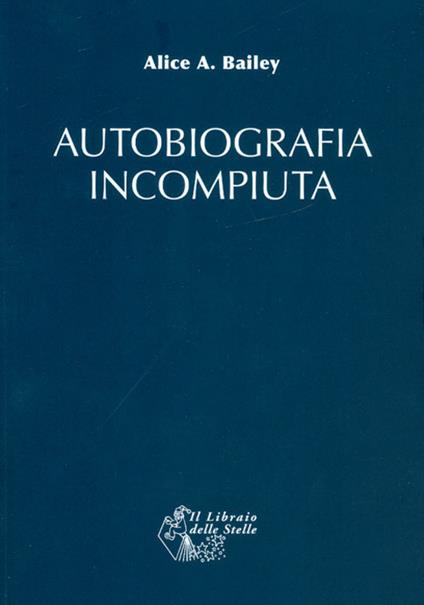 Autobiografia incompiuta - Alice A. Bailey - copertina