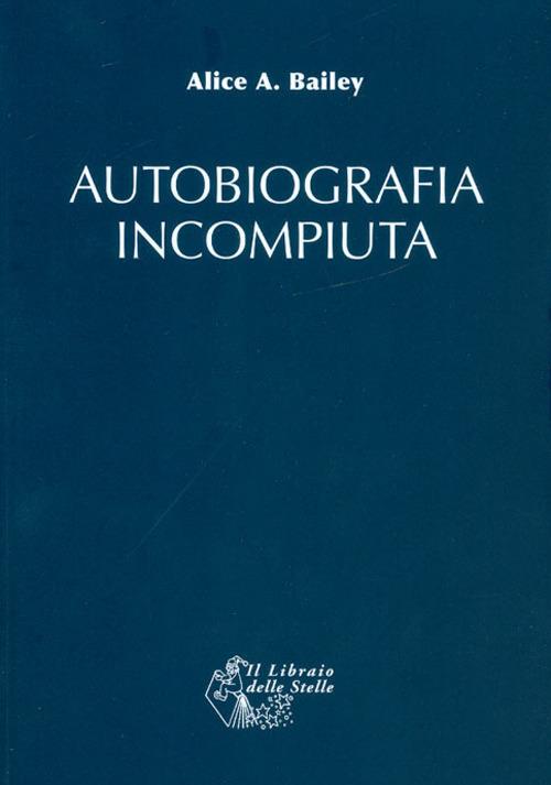 Autobiografia incompiuta - Alice A. Bailey - copertina