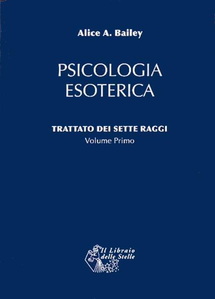 Trattato dei sette raggi. Vol. 1: Psicologia esoterica - Alice A. Bailey - copertina
