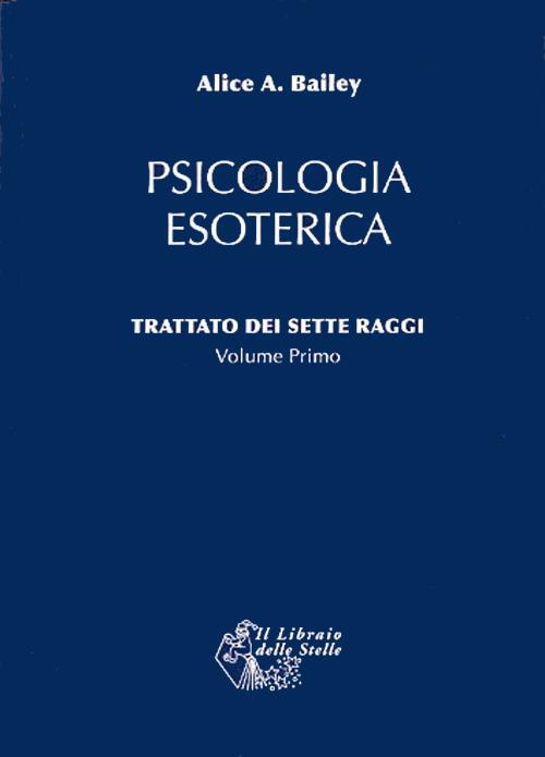 Trattato dei sette raggi. Vol. 1: Psicologia esoterica - Alice A. Bailey - copertina