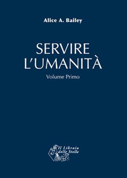 Servire l'umanità. Vol. 1 - Alice A. Bailey - copertina