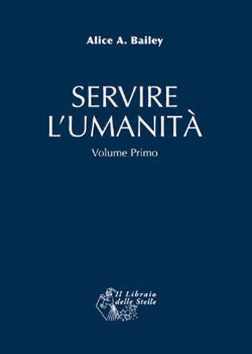 Servire l'umanità. Vol. 1 - Alice A. Bailey - copertina