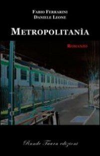 Metropolitana - Fabio Ferrarini,Daniele Leone - copertina
