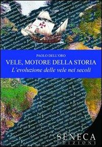 Vele, motore della storia. L'evoluzione delle vele nei secoli - Paolo Dell'Oro - copertina