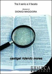 Tra il serio e il faceto - Dionigi Maggiora - copertina