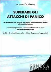 Superare gli attacchi di panico. Spiegazioni e tecniche per gestire immediatamente da soli gli attacchi di panico