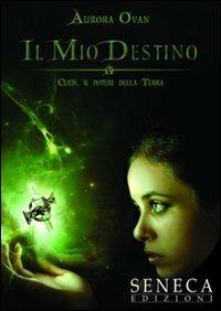 Il mio destino. Clieh, il potere della Terra. Vol. 1 - Aurora Ovan - copertina