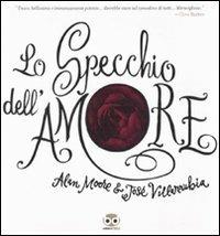 Lo specchio dell'amore - Alan Moore,José Villarubia - copertina