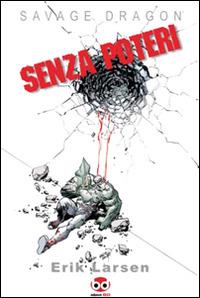 Savage Dragon. Vol. 12: Senza poteri. - Erik Larsen - copertina
