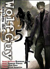 Wolf guy. L'emblema del lupo. Vol. 5 - Kazumasa Hirai,Yoshiaki Tabata,Yuki Yogo - copertina