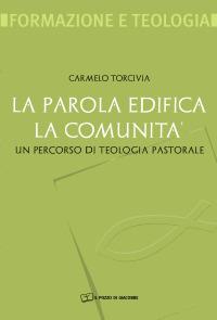 La Parola edifica la comunità. Un percorso di teologia pastorale - Carmelo Torcivia - copertina
